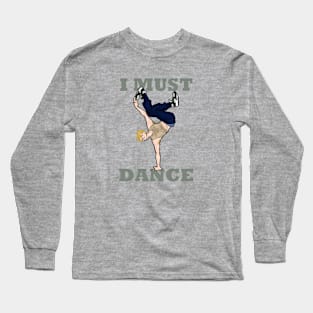 I must dance Long Sleeve T-Shirt